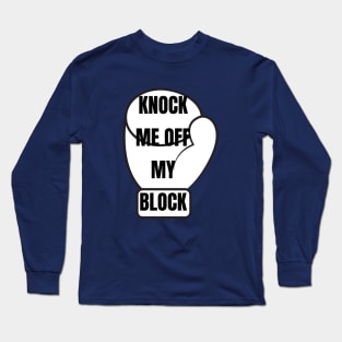 KNOCK ME OFF MY BLOCK Long Sleeve T-Shirt